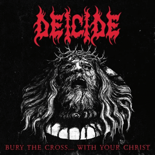 Deicide : Bury the Cross... with Your Christ